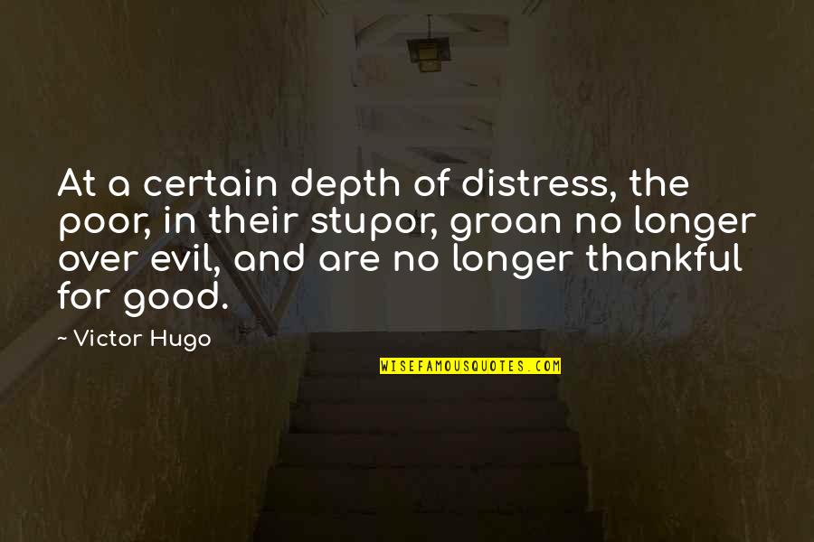 Girth Quotes By Victor Hugo: At a certain depth of distress, the poor,