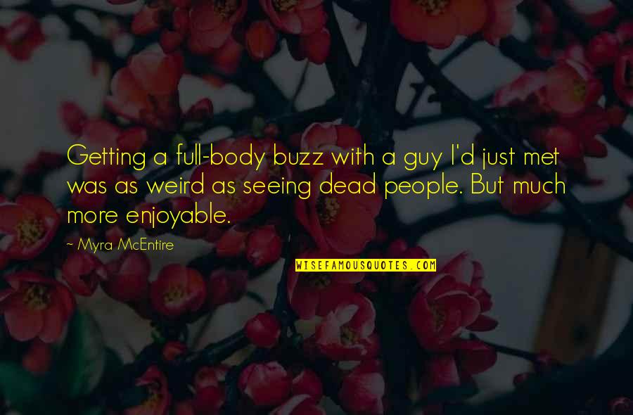 Girtha Mae Quotes By Myra McEntire: Getting a full-body buzz with a guy I'd