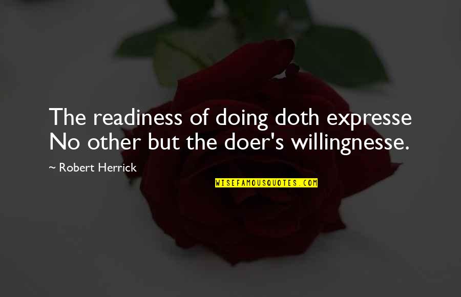 Girya Quotes By Robert Herrick: The readiness of doing doth expresse No other