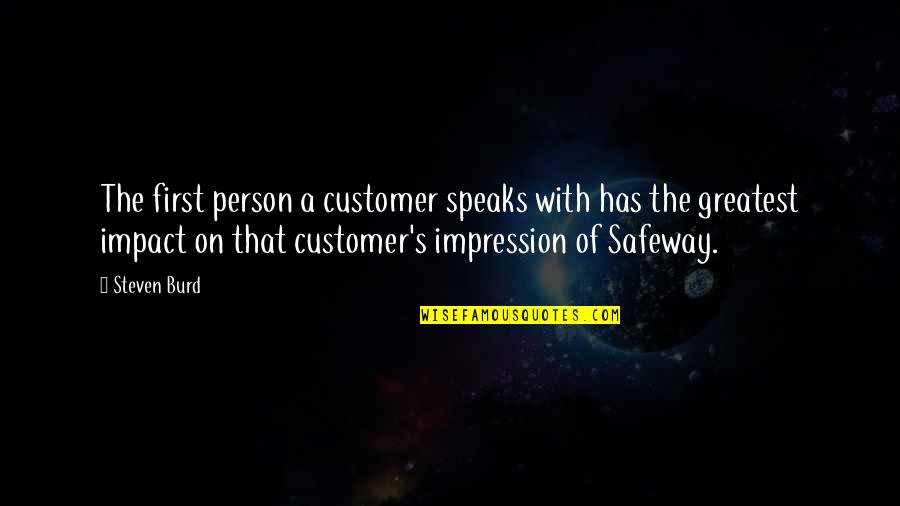 Girya Quotes By Steven Burd: The first person a customer speaks with has
