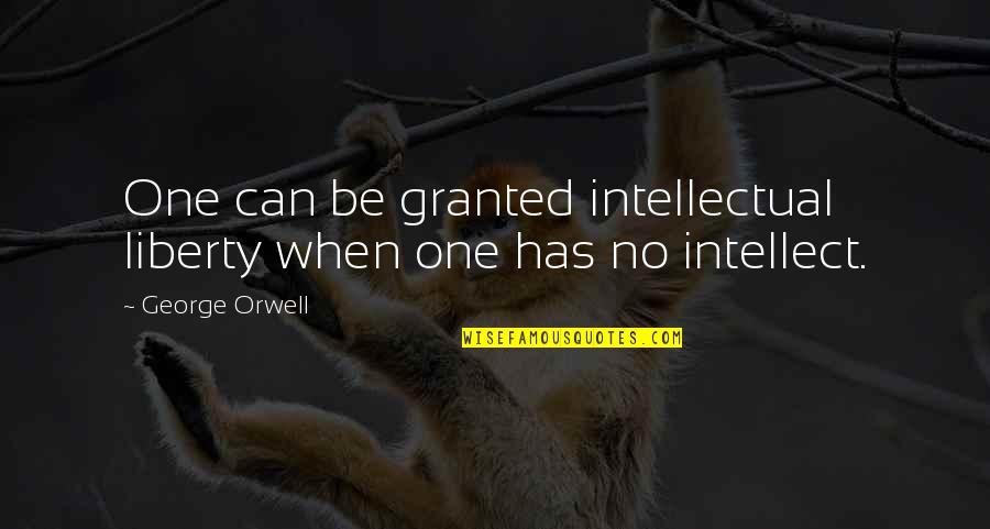 Giscard D'estaing Quotes By George Orwell: One can be granted intellectual liberty when one