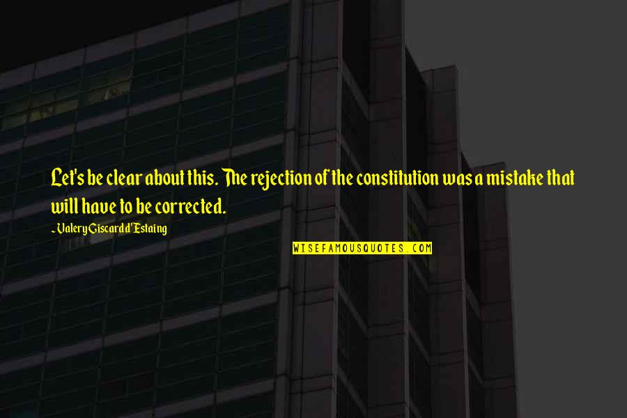 Giscard D'estaing Quotes By Valery Giscard D'Estaing: Let's be clear about this. The rejection of