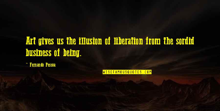 Gisela Quotes By Fernando Pessoa: Art gives us the illusion of liberation from