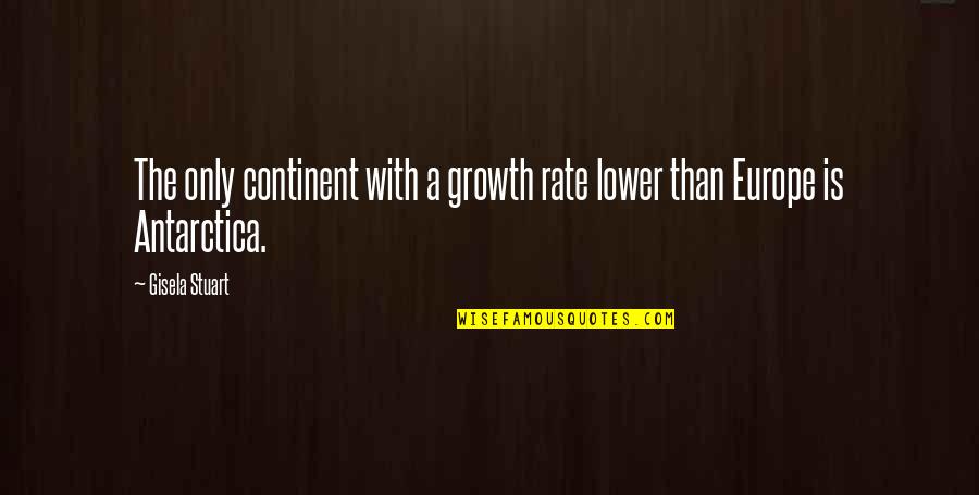 Gisela Quotes By Gisela Stuart: The only continent with a growth rate lower