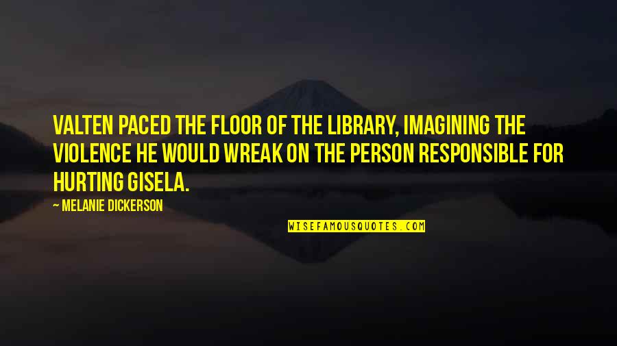 Gisela Quotes By Melanie Dickerson: Valten paced the floor of the library, imagining