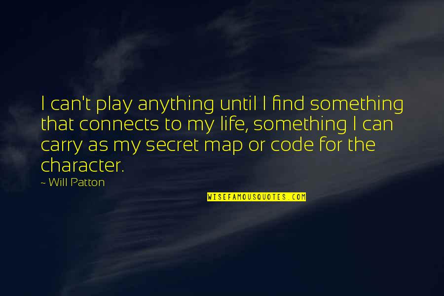 Giselas Menu Quotes By Will Patton: I can't play anything until I find something