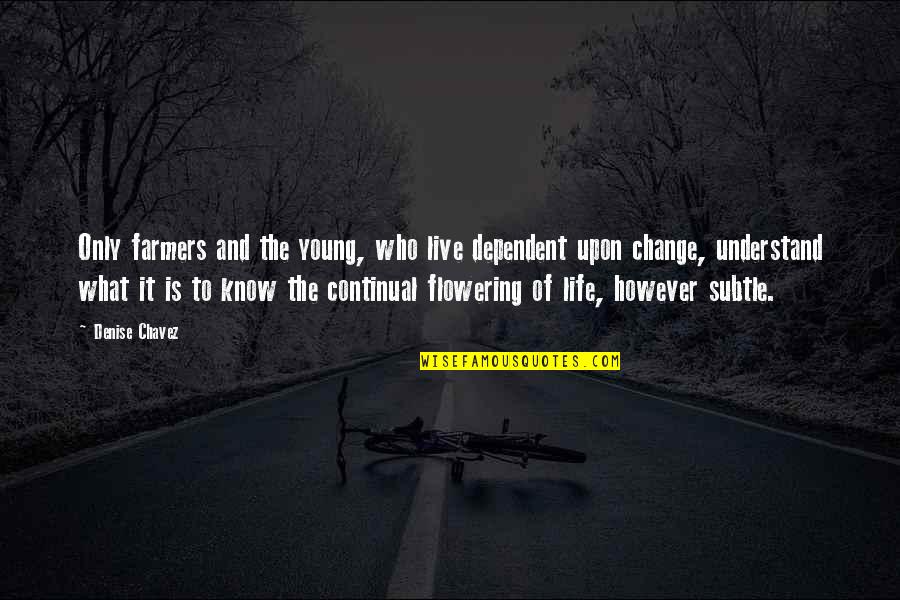 Giselas Restaurant Quotes By Denise Chavez: Only farmers and the young, who live dependent Giselas Restaurant Quotes By Denise Chavez: Only farmers and the young, who live dependent