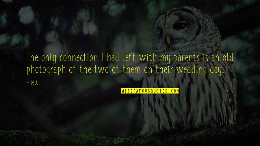 Giselas Restaurant Quotes By M.C.: The only connection I had left with my Giselas Restaurant Quotes By M.C.: The only connection I had left with my