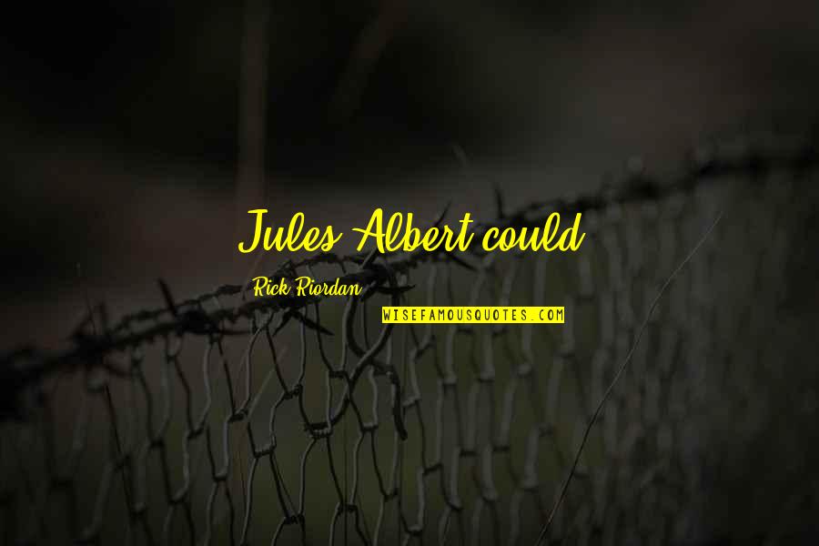 Giselda Leirner Quotes By Rick Riordan: Jules-Albert could Giselda Leirner Quotes By Rick Riordan: Jules-Albert could