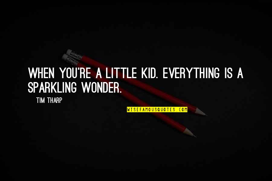 Giselda Leirner Quotes By Tim Tharp: When you're a little kid. Everything is a