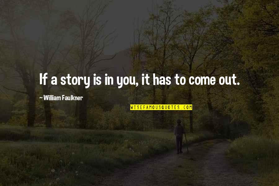 Giselea Quotes By William Faulkner: If a story is in you, it has