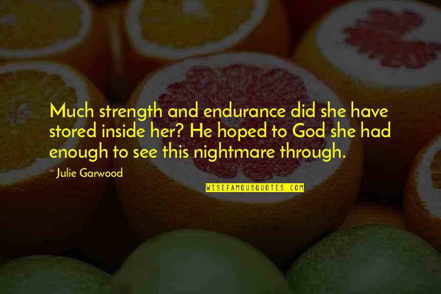 Giselle Levy Quotes By Julie Garwood: Much strength and endurance did she have stored