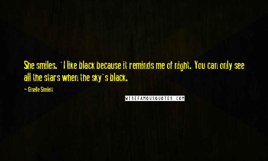 Giselle Simlett quotes: She smiles. 'I like black because it reminds me of night. You can only see all the stars when the sky's black.