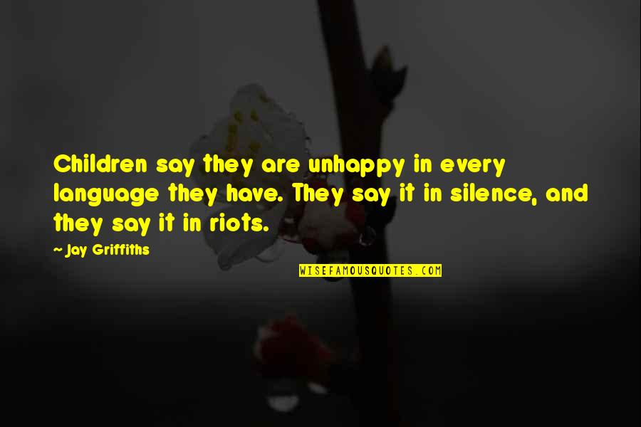 Giselles Flowers Quotes By Jay Griffiths: Children say they are unhappy in every language