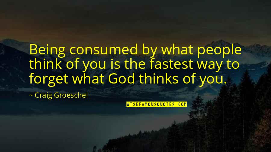 Giselles Vegan Quotes By Craig Groeschel: Being consumed by what people think of you