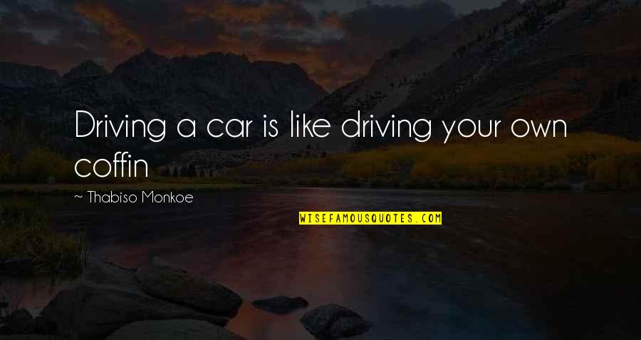 Gisette Gilfredo Quotes By Thabiso Monkoe: Driving a car is like driving your own