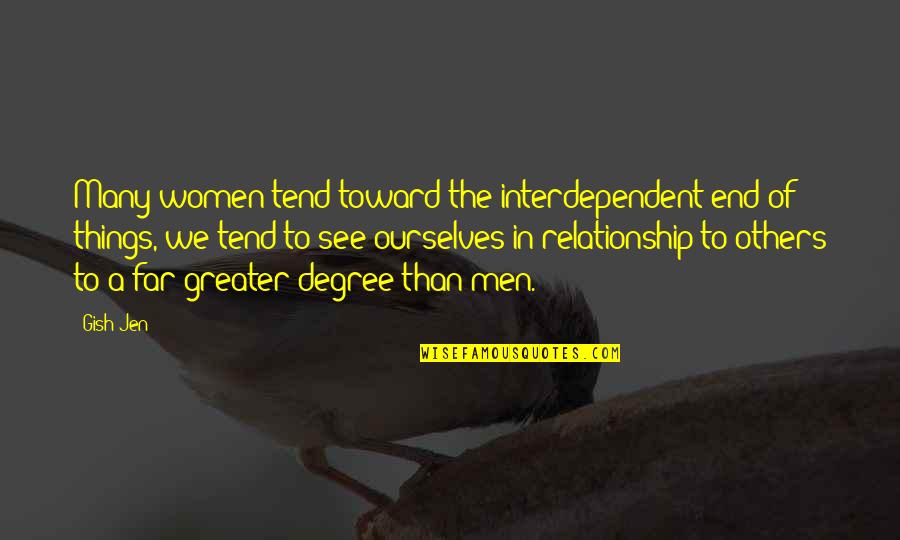 Gish's Quotes By Gish Jen: Many women tend toward the interdependent end of