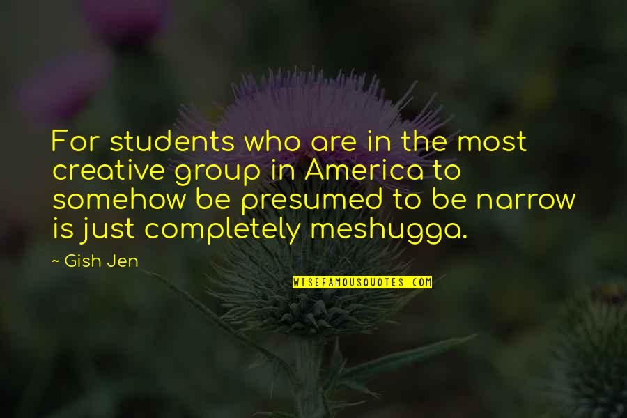 Gish's Quotes By Gish Jen: For students who are in the most creative