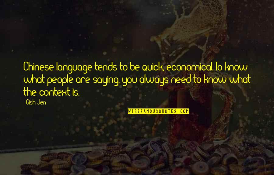 Gish's Quotes By Gish Jen: Chinese language tends to be quick, economical. To Gish's Quotes By Gish Jen: Chinese language tends to be quick, economical. To