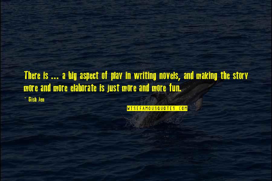 Gish's Quotes By Gish Jen: There is ... a big aspect of play Gish's Quotes By Gish Jen: There is ... a big aspect of play