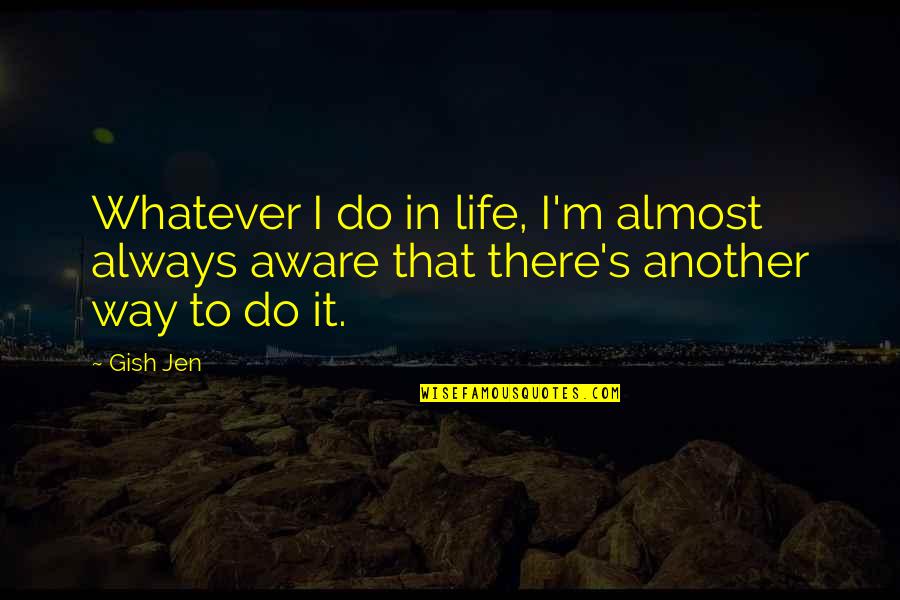 Gish's Quotes By Gish Jen: Whatever I do in life, I'm almost always