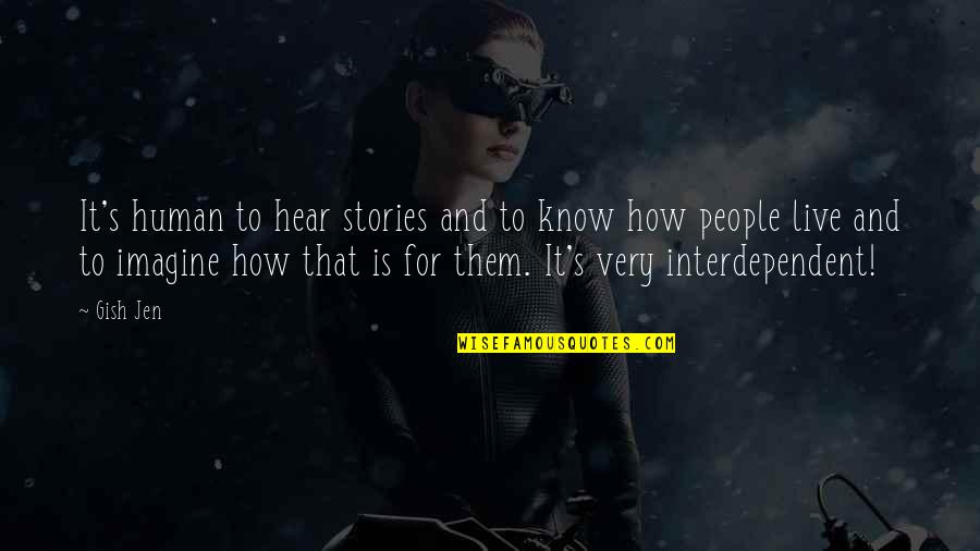 Gish's Quotes By Gish Jen: It's human to hear stories and to know Gish's Quotes By Gish Jen: It's human to hear stories and to know