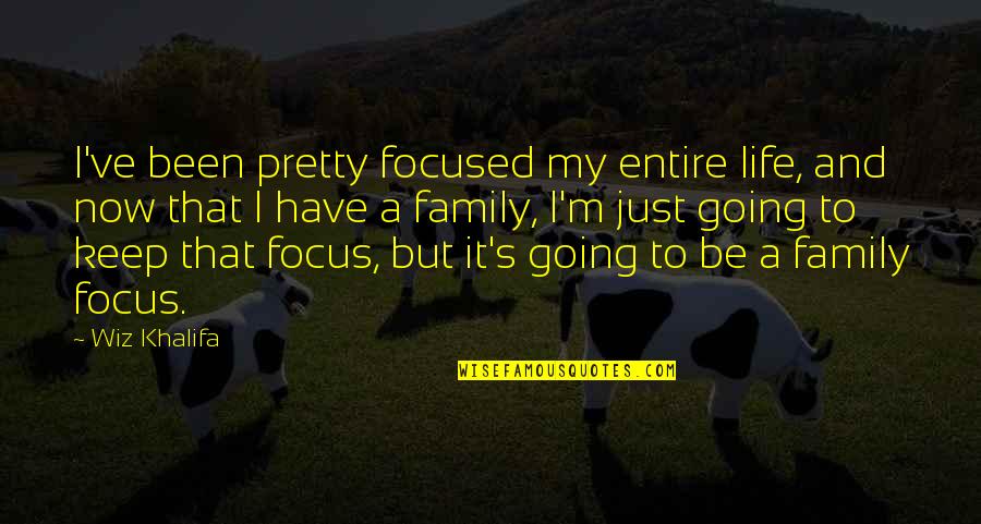 Gishwhes Misha Quotes By Wiz Khalifa: I've been pretty focused my entire life, and Gishwhes Misha Quotes By Wiz Khalifa: I've been pretty focused my entire life, and