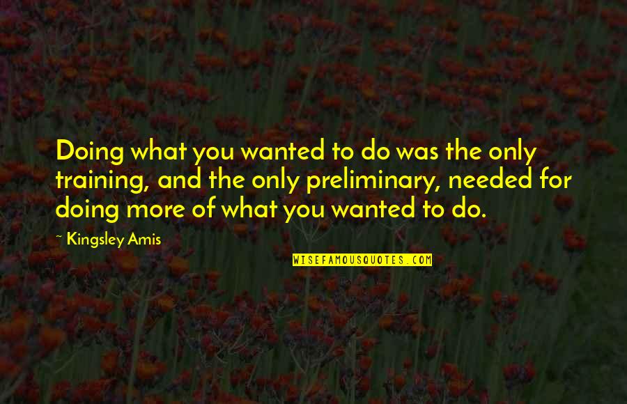 Gishy Goo Quotes By Kingsley Amis: Doing what you wanted to do was the