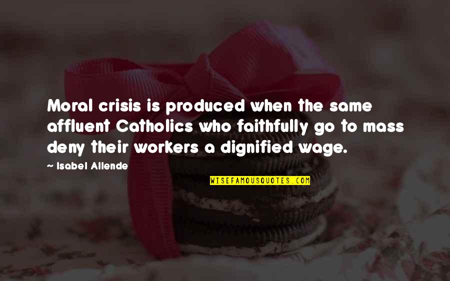 Gislev Quotes By Isabel Allende: Moral crisis is produced when the same affluent