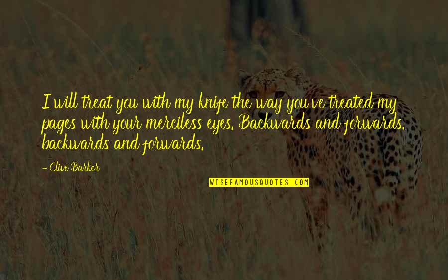 Gismondi 1754 Quotes By Clive Barker: I will treat you with my knife the Gismondi 1754 Quotes By Clive Barker: I will treat you with my knife the