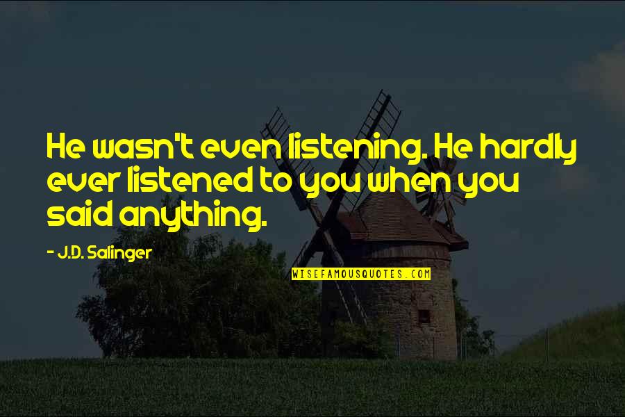 Gisselle Merengue Quotes By J.D. Salinger: He wasn't even listening. He hardly ever listened