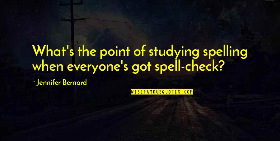 Gissendanner Veterinary Quotes By Jennifer Bernard: What's the point of studying spelling when everyone's