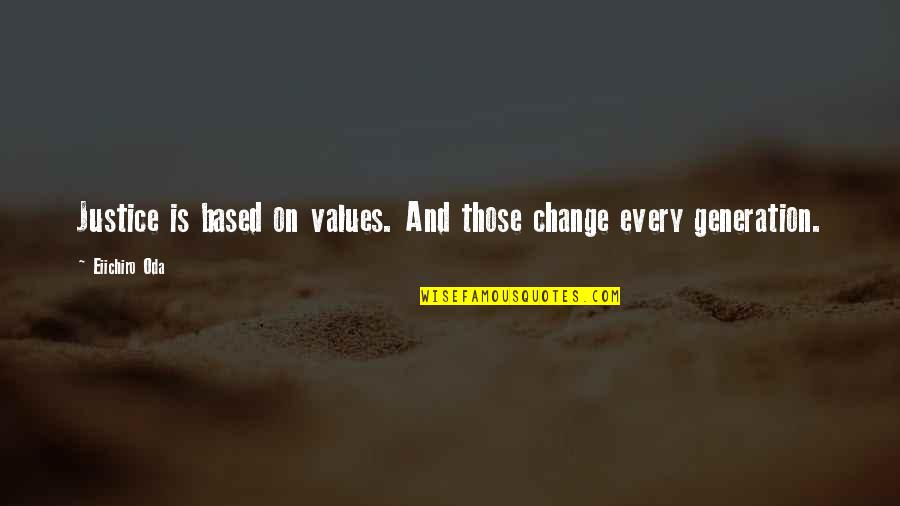 Gisser Mec4 Quotes By Eiichiro Oda: Justice is based on values. And those change