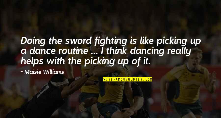 Gissing Auburn Quotes By Maisie Williams: Doing the sword fighting is like picking up Gissing Auburn Quotes By Maisie Williams: Doing the sword fighting is like picking up