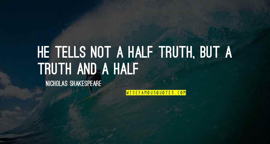 Gissing Auburn Quotes By Nicholas Shakespeare: He tells not a half truth, but a Gissing Auburn Quotes By Nicholas Shakespeare: He tells not a half truth, but a