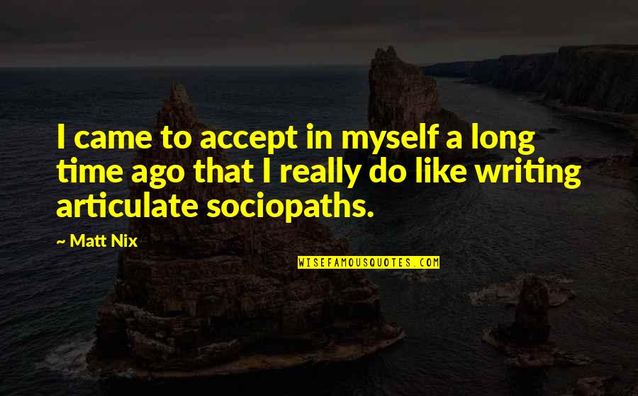 Gissinger Shul Quotes By Matt Nix: I came to accept in myself a long Gissinger Shul Quotes By Matt Nix: I came to accept in myself a long