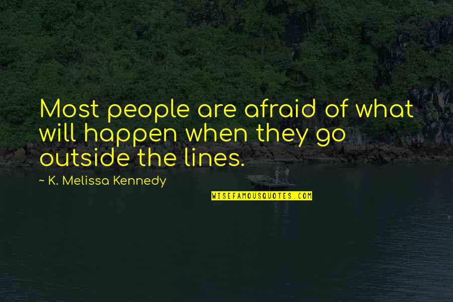 Gissler Quotes By K. Melissa Kennedy: Most people are afraid of what will happen