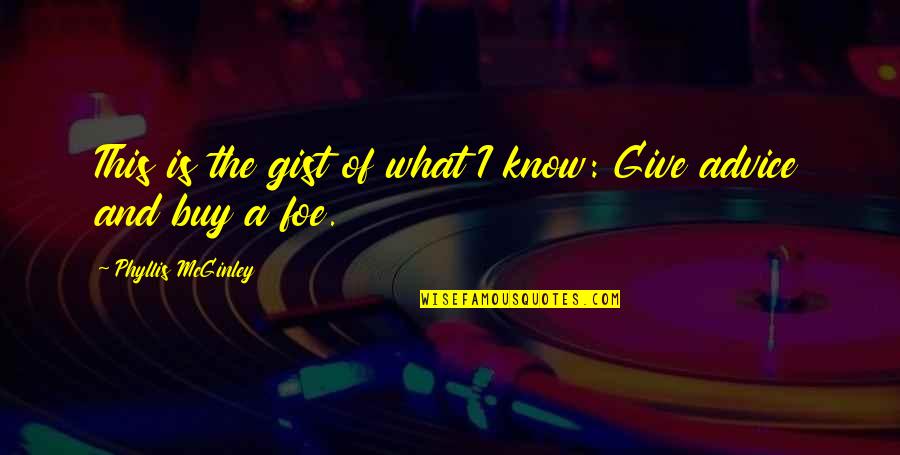 Gist Quotes By Phyllis McGinley: This is the gist of what I know: Gist Quotes By Phyllis McGinley: This is the gist of what I know: