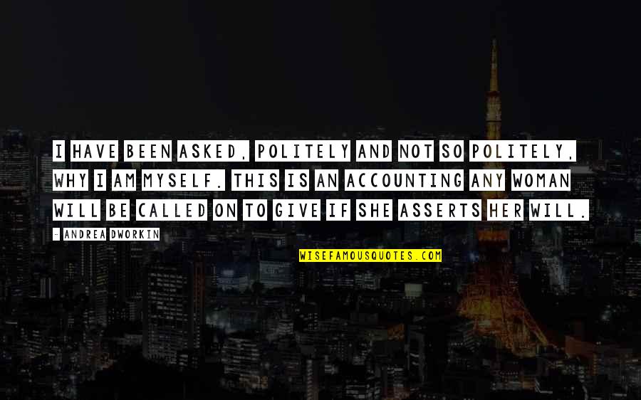 Gisteren Engels Quotes By Andrea Dworkin: I have been asked, politely and not so Gisteren Engels Quotes By Andrea Dworkin: I have been asked, politely and not so