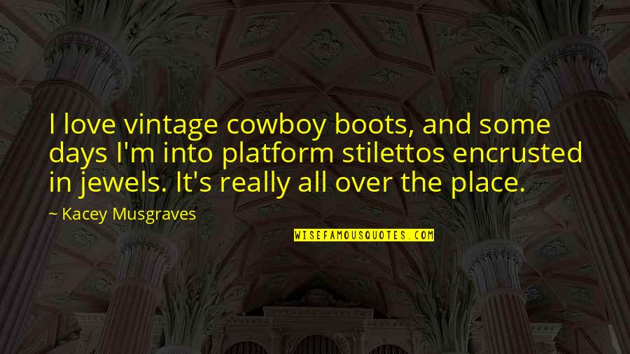 Gisteren Liedje Quotes By Kacey Musgraves: I love vintage cowboy boots, and some days