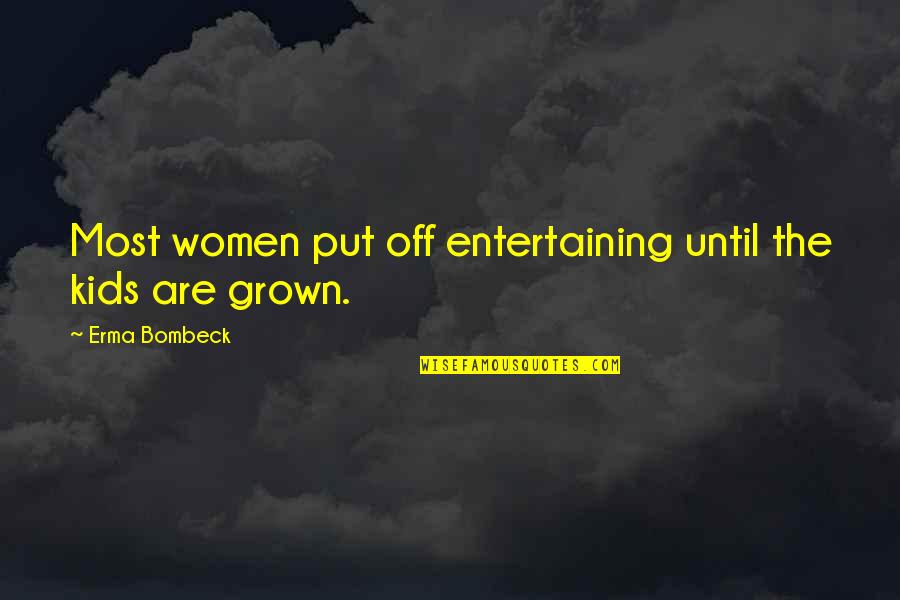 Gisterenavond Quotes By Erma Bombeck: Most women put off entertaining until the kids