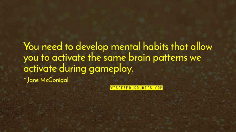 Gisterenavond Quotes By Jane McGonigal: You need to develop mental habits that allow