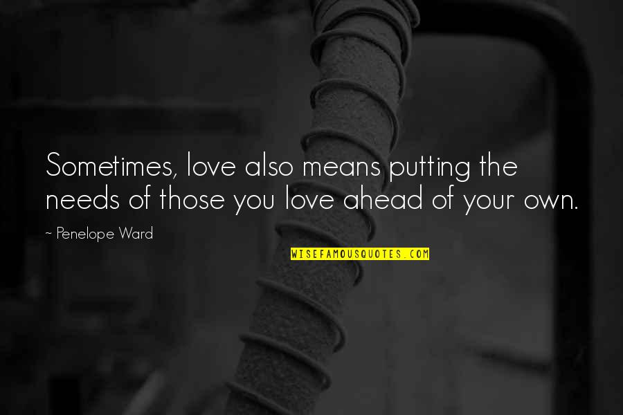 Gisterenavond Quotes By Penelope Ward: Sometimes, love also means putting the needs of