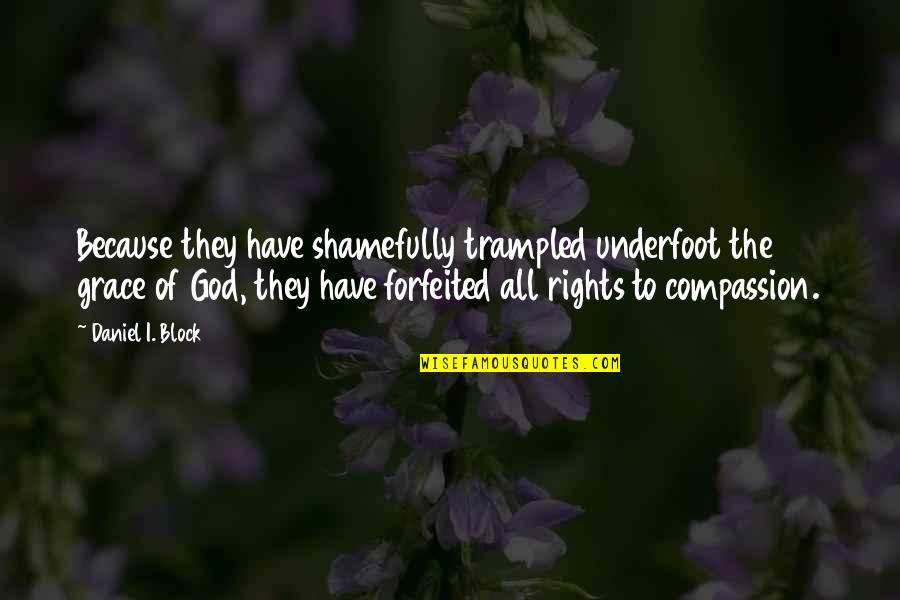 Gisting Egilsstadir Quotes By Daniel I. Block: Because they have shamefully trampled underfoot the grace Gisting Egilsstadir Quotes By Daniel I. Block: Because they have shamefully trampled underfoot the grace