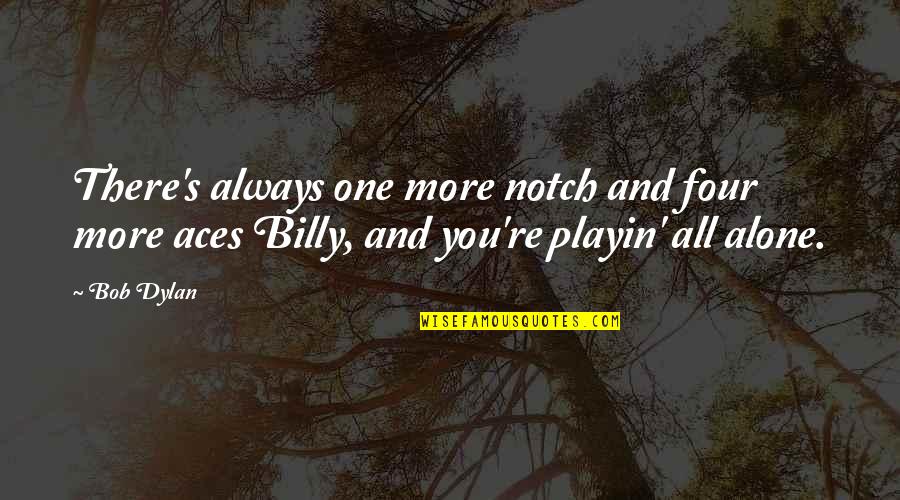 Gisting Su Urland Quotes By Bob Dylan: There's always one more notch and four more
