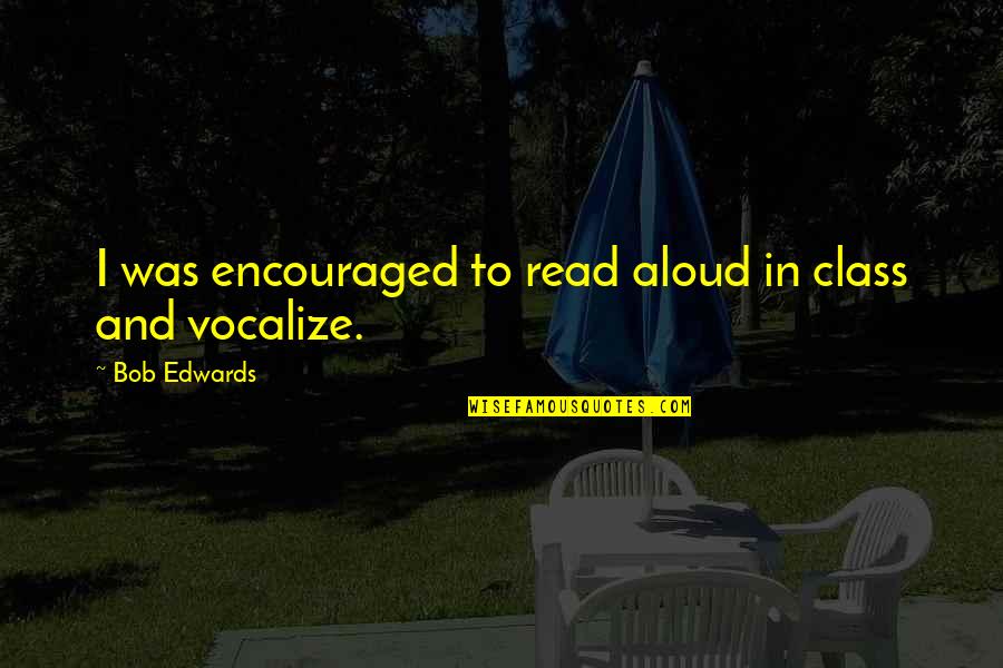 Gisting Vestmannaeyjum Quotes By Bob Edwards: I was encouraged to read aloud in class Gisting Vestmannaeyjum Quotes By Bob Edwards: I was encouraged to read aloud in class