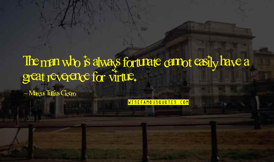 Gisue Quotes By Marcus Tullius Cicero: The man who is always fortunate cannot easily