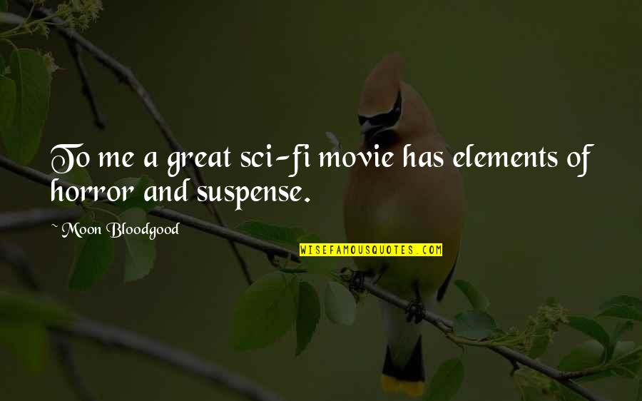 Gisupusupu Quotes By Moon Bloodgood: To me a great sci-fi movie has elements