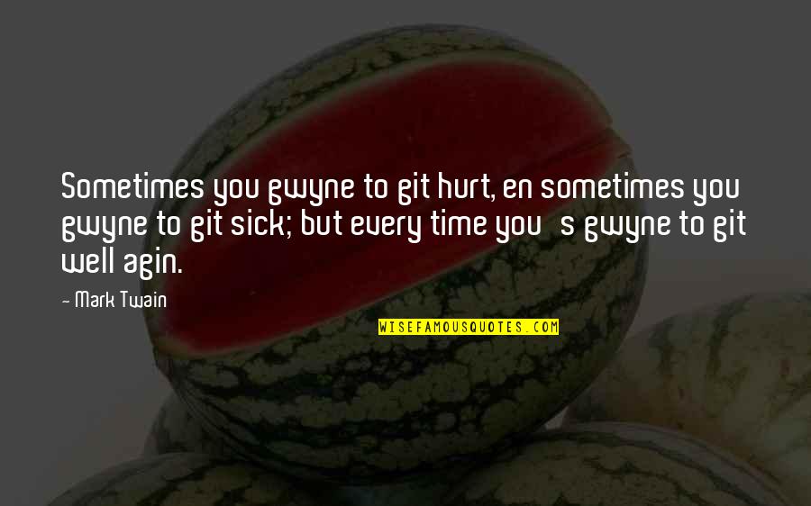 Git Quotes By Mark Twain: Sometimes you gwyne to git hurt, en sometimes