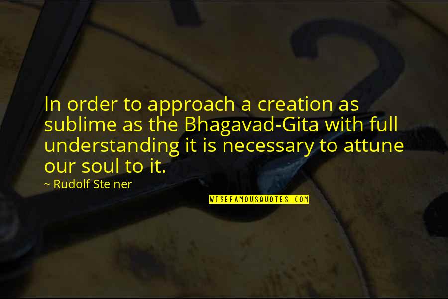 Gita Best Quotes By Rudolf Steiner: In order to approach a creation as sublime Gita Best Quotes By Rudolf Steiner: In order to approach a creation as sublime